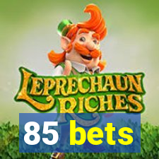 85 bets